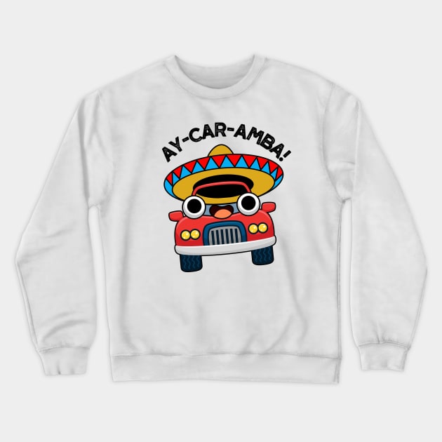 Ay-Car-Amba Funny Mexican Car Pun Crewneck Sweatshirt by punnybone